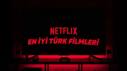 Netflix'teki En İyi Yerli Filmler - Güncel Liste 2025
