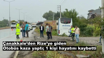 Çanakkale’den Rize’ye giden otobüs kaza yaptı; 1 kişi hayatını kaybetti