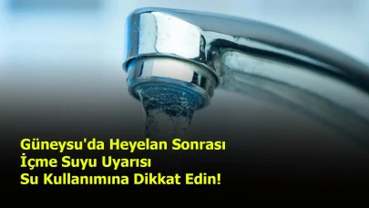 Güneysu'da Heyelan Sonrası İçme Suyu Uyarısı: Su Kullanımına Dikkat Edin!