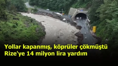 Yollar kapanmış, köprüler çökmüştü: Rize'ye 14 milyon lira yardım