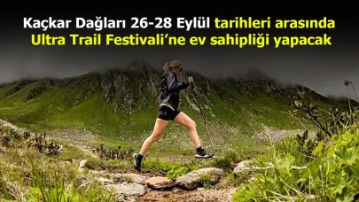 Kaçkar Dağları 26-28 Eylül tarihleri arasında Ultra Trail Festivali’ne ev sahipliği yapacak