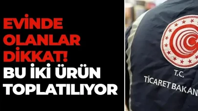 Evinde olanlar dikkat! Bu iki ürün toplatılıyor