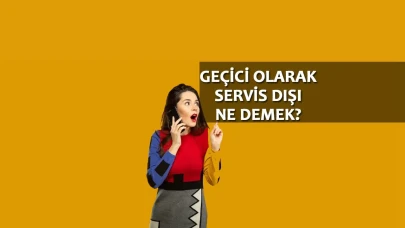 Geçici Olarak Servis Dışı Ne Demek
