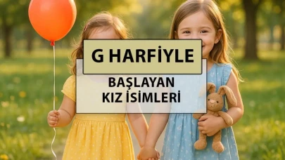 G Harfi İle Başlayan Modern ve Popüler Kız Bebek İsimlerinin Anlamları