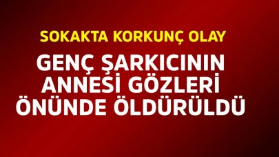 Annesi gözleri önünde öldürüldü