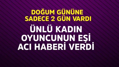 Doğum gününe iki gün kala hayatını kaybetti