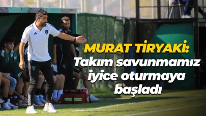 Murat Tiryaki: Takım savunmamız iyice oturmaya başladı