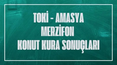 TOKİ Amasya Merzifon Sofular Mahallesi 2+1 3+1 kura sonuçları isim listesi 2025