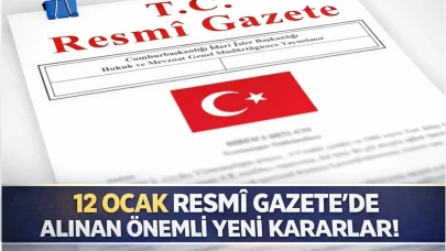12 Ocak Resmî Gazete’ de Alınan Önemli Yeni Kararlar!