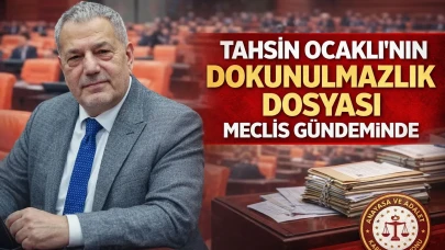 Rize Milletvekili Tahsin Ocaklı'nın Dokunulmazlığının Kaldırılması İçin Meclise Fezleke Sunuldu