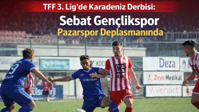 TFF 3. Lig’de Karadeniz Derbisi: Sebat Gençlikspor Pazarspor Deplasmanında