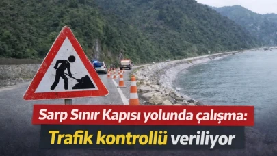 Sarp Sınır Kapısı yolunda çalışma: Trafik kontrollü veriliyor