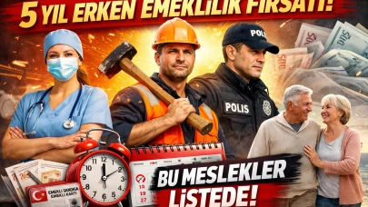 5 Yıl Erken Emeklilik Fırsatı! Bu Meslekler Listede!