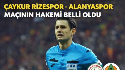 Çaykur Rizespor-Alanyaspor maçının hakemi belli oldu