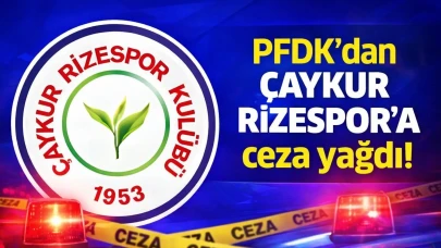 PFDK'dan Çaykur Rizespor'a ceza yağdı!