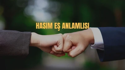 Hasım Eş Anlamlısı Nedir? Hasım Kelimesinin Eş Anlamlısı