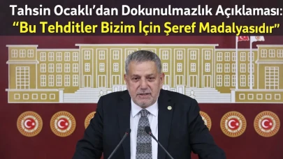Tahsin Ocaklı’dan Dokunulmazlık Açıklaması: “Bu Tehditler Bizim İçin Şeref Madalyasıdır”