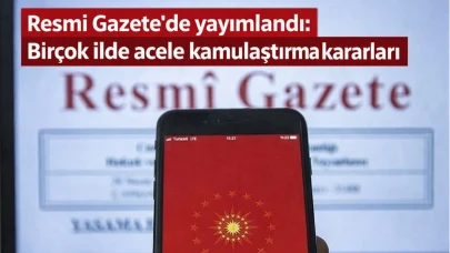 Resmi Gazete'de yayımlandı: Birçok ilde acele kamulaştırma kararları