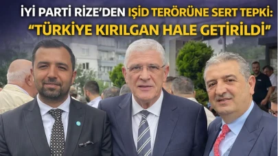 İYİ Parti Rize’den IŞİD Terörüne Sert Tepki: “Türkiye Kırılgan Hale Getirildi”