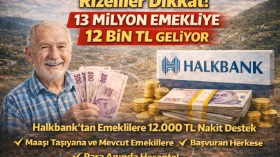 Rizeliler Dikkat! 13 Milyon Emekliye 12 Bin TL Geliyor