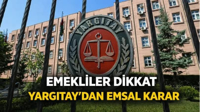 Emekliler dikkat: Yargıtay'dan emsal karar