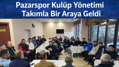 Pazarspor Kulüp Yönetimi Takımla Bir Araya Geldi