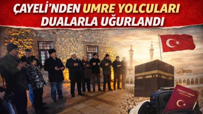 Çayeli'nden umre yolcuları dualarla uğurlandı