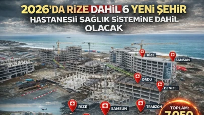 2026'da Rize dahil 6 yeni şehir hastanesi sağlık sistemine dahil olacak
