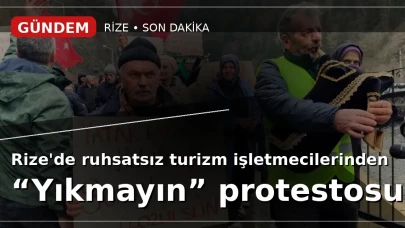 Rize'de ruhsatsız turizm işletmecilerinden 'Yıkmayın' protestosu
