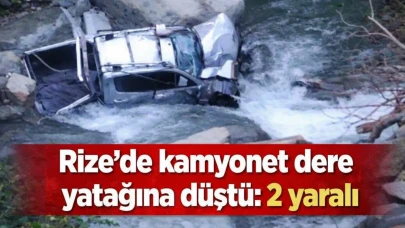 Rize'de kamyonet dereye yatağına düştü: 2 yaralı