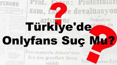 OnlyFans Yayını Yapmak Suç Mu? Cezası Var Mı?