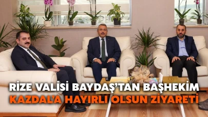 Rize Valisi Baydaş’tan Başhekim Kazdal’a Hayırlı Olsun Ziyareti