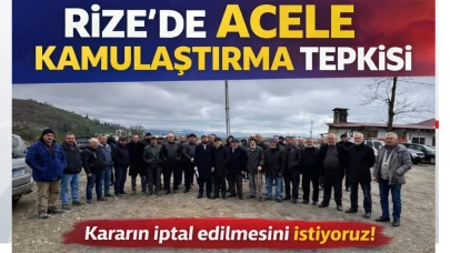Rize'de acele kamulaştırma tepkisi