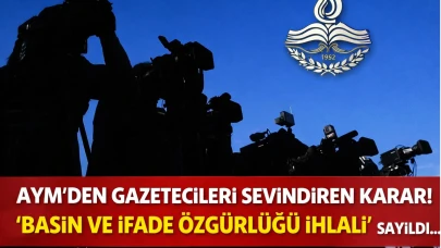 AYM'den gazetecileri sevindiren karar! ‘Basın ve ifade özgürlüğü ihlali’ sayıldı…