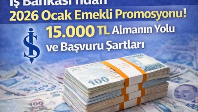İş Bankası'ndan 2026 Ocak Emekli Promosyonu! 15.000 TL Almanın Yolu ve Başvuru Şartları