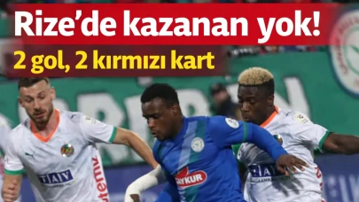 Rize'de kazanan yok! 2 gol, 2 kırmızı kart
