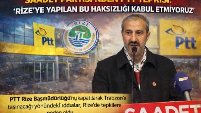 Saadet Partisi’nden PTT tepkisi: “Rize’ye yapılan bu haksızlığı kabul etmiyoruz”