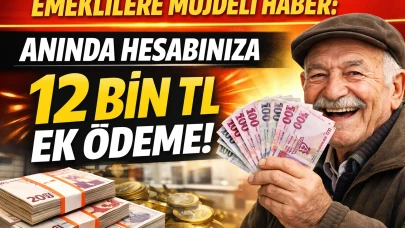 Emeklilere Müjdeli Haber: Anında Hesabınıza 12 Bin TL Ek Ödeme!