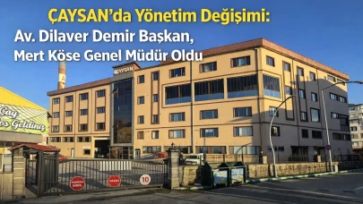 ÇAYSAN'da Yönetim Değişimi: Av. Dilaver Demir Başkan, Mert Köse Genel Müdür Oldu