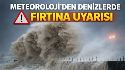 Meteoroloji'den denizlerde fırtına uyarısı