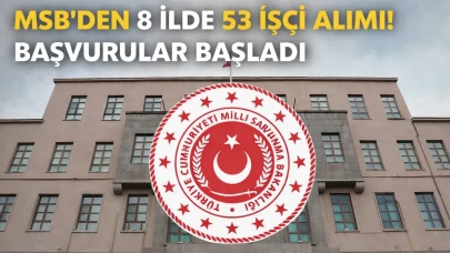 MSB’den 8 İlde 53 İşçi Alımı! Başvurular Başladı
