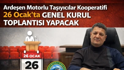 Ardeşen Motorlu Taşıyıcılar Kooperatifi 26 Ocak'ta Genel Kurul Toplantısı Yapacak