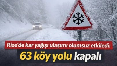 Rize’de kar yağışı ulaşımı olumsuz etkiledi: 63 köy yolu kapalı