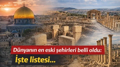 Dünyanın en eski şehirleri belli oldu: İşte listesi…