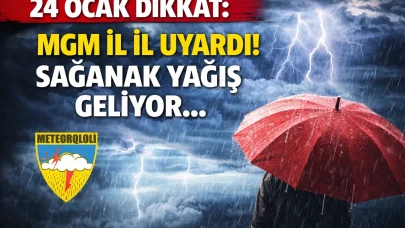 24 Ocak dikkat: MGM il il uyardı! Sağanak yağış geliyor...