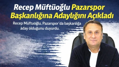 Recep Müftüoğlu Pazarspor Başkanlığına Adaylığını Açıkladı