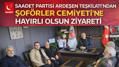 Saadet Partisi Ardeşen Teşkilatı’ndan Şoförler Cemiyeti’ne Hayırlı Olsun Ziyareti