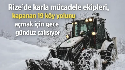 Rize'de karla mücadele ekipleri, kapanan 19 köy yolunu açmak için gece gündüz çalışıyor