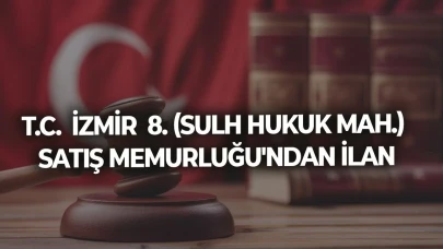 T.C. İZMİR 8. (SULH HUKUK MAH.) SATIŞ MEMURLUĞU'NDAN İLAN