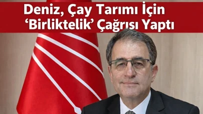 Deniz, Çay Tarımı İçin 'Birliktelik' Çağrısı Yaptı